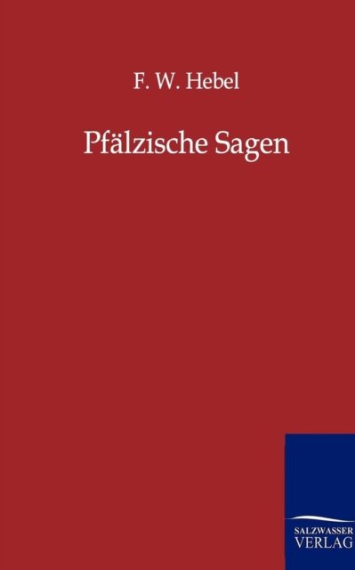 Cover for F W Hebel · Pfalzische Sagen (Pocketbok) [German edition] (2011)