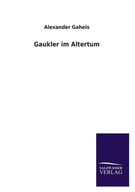 Cover for Alexander Gaheis · Gaukler Im Altertum (Paperback Book) [German edition] (2013)