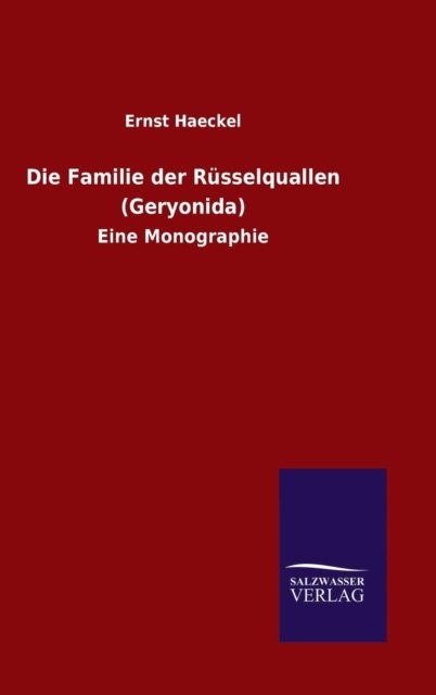 Cover for Ernst Haeckel · Die Familie der Russelquallen (Geryonida) (Hardcover bog) (2015)