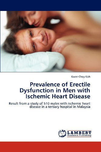 Cover for Kwee Choy Koh · Prevalence of Erectile Dysfunction in men with Ischemic Heart Disease: Result from a Study of 510 Males with Ischemic Heart Disease in a Tertiary Hospital in Malaysia (Pocketbok) [Abridged edition] (2012)
