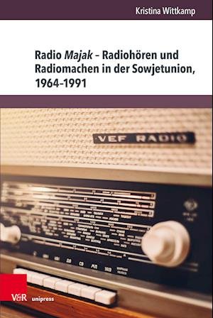 Cover for Dr. Kristina Wittkamp · Radio Majak – Radiohoren und Radiomachen in der Sowjetunion, 1964–1991 - Kultur- und Sozialgeschichte Osteuropas / Cultural and Social History of Eastern Europe (Hardcover bog) (2023)