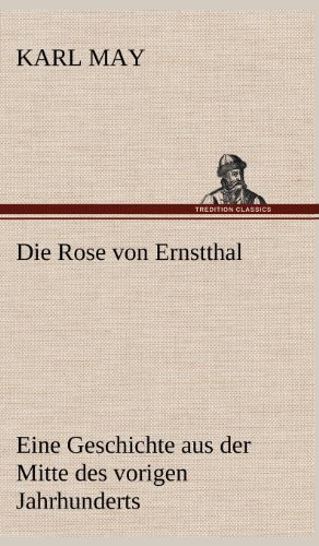 Die Rose Von Ernstthal - Karl May - Książki - TREDITION CLASSICS - 9783847256601 - 11 maja 2012