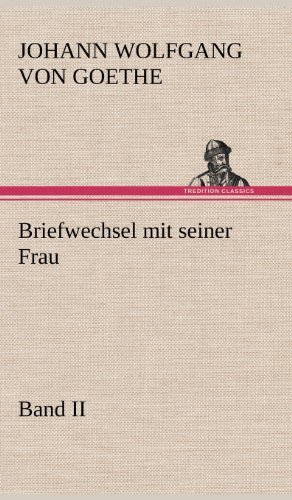 Cover for Johann Wolfgang Von Goethe · Briefwechsel Mit Seiner Frau. Band II (Hardcover bog) [German edition] (2012)
