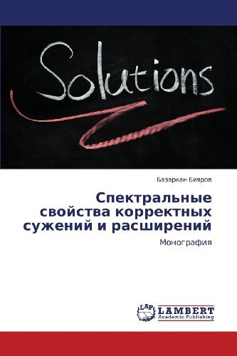 Cover for Bazarkan Biyarov · Spektral'nye Svoystva Korrektnykh Suzheniy I Rasshireniy: Monografiya (Taschenbuch) [Russian edition] (2012)