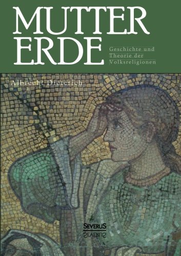 Cover for Albrecht Dieterich · Mutter Erde. Geschichte Und Theorie Der Volksreligionen (Paperback Bog) [German edition] (2013)