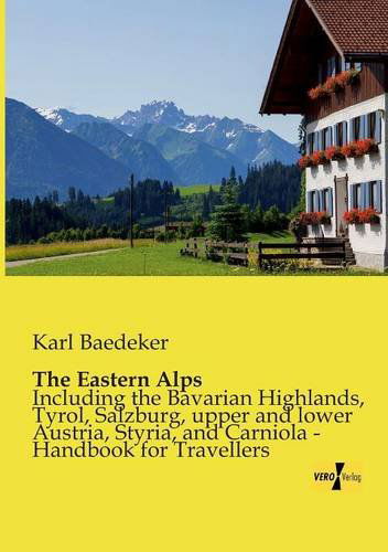 Cover for Karl Baedeker · The Eastern Alps: Including the Bavarian Highlands, Tyrol, Salzburg, upper and lower Austria, Styria, and Carniola - Handbook for Travellers (Paperback Book) (2014)