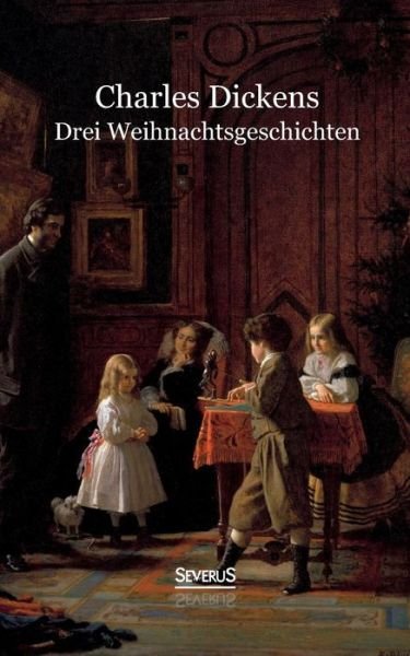 Drei Weihnachtsgeschichten - Charles Dickens - Books - Severus - 9783958011601 - November 30, 2017