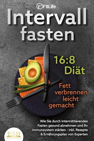 Cover for Fit Life · INTERVALLFASTEN 16 / 8 DIÄT - Fett verbrennen leicht gemacht: Wie Sie durch intermittierendes Fasten gesund abnehmen und Ihr Immunsystem stärken - inkl. Rezepte &amp; Ernährungsplan von Experten (Bok) (2023)