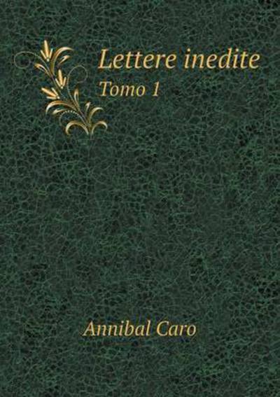 Cover for Annibal Caro · Lettere Inedite Tomo 1 (Paperback Book) (2015)