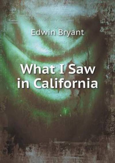 Cover for Edwin Bryant · What I Saw in California (Paperback Book) (2015)