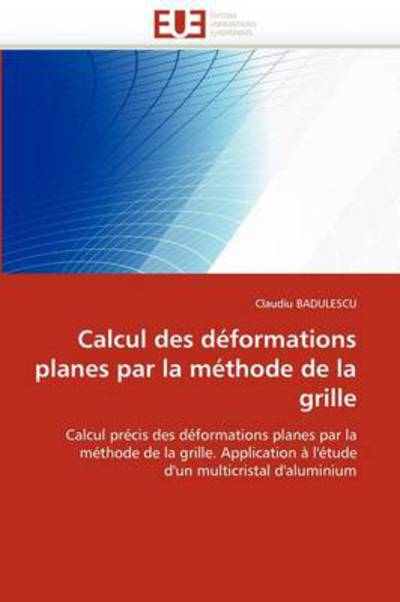 Cover for Claudiu Badulescu · Calcul Des Déformations Planes Par La Méthode De La Grille: Calcul Précis Des Déformations Planes Par La  Méthode De La Grille. Application À L'étude  D'un Multicristal D'aluminium (Paperback Book) [French edition] (2018)