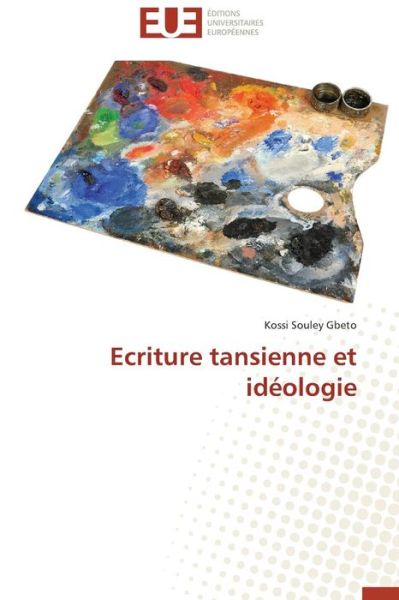 Cover for Kossi  Souley Gbeto · Ecriture Tansienne et Idéologie (Paperback Book) [French edition] (2018)