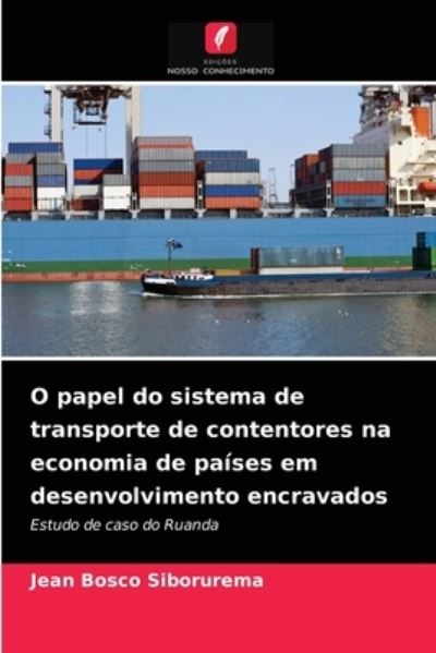 Cover for Jean Bosco Siborurema · O papel do sistema de transporte de contentores na economia de paises em desenvolvimento encravados (Paperback Book) (2021)