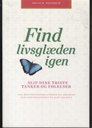 Cover for Irene Oestrich · Find livsglæden igen (Inbunden Bok) [1:a utgåva] (2011)