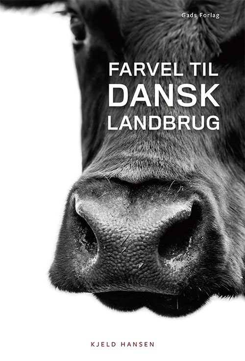 Cover for Kjeld Hansen · Farvel til dansk landbrug (Sewn Spine Book) [1st edition] (2019)