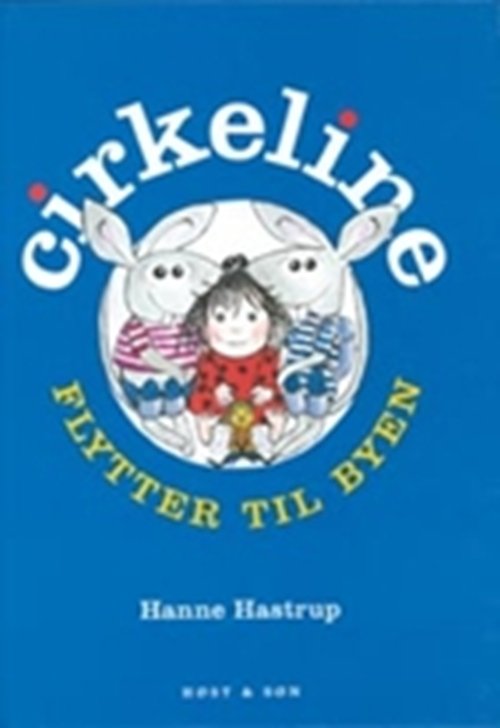 Cirkeline-bøgerne: Cirkeline flytter til byen - Hanne Hastrup - Bøger - Høst og Søn - 9788714195601 - 6. oktober 2000