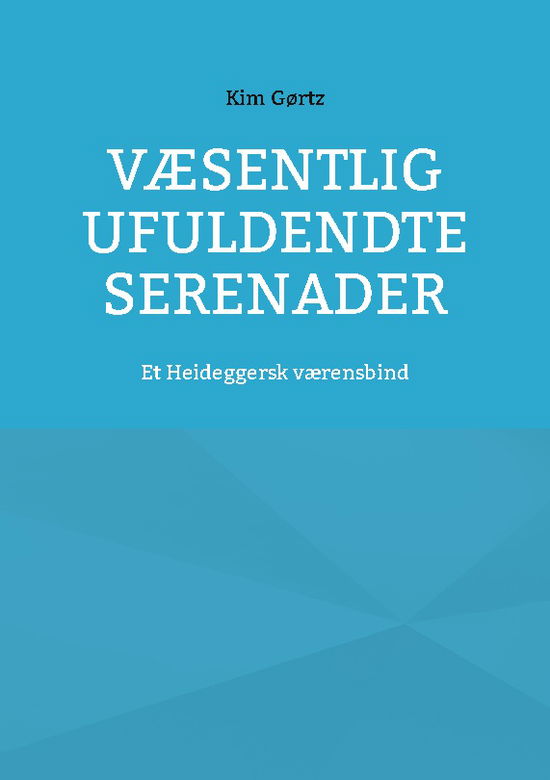 Cover for Kim Gørtz · Væsentlig ufuldendte serenader (Taschenbuch) [1. Ausgabe] (2024)