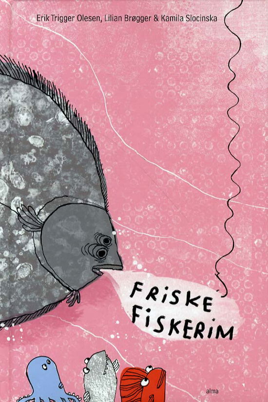 Friske Fiskerim - Erik Trigger Olesen / Lilian Brøgger / Kamila Slocinska - Bøger - Alma - 9788772432601 - 15. november 2012