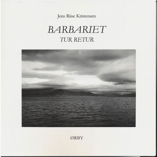 Barbariet tur retur - Jens Riise Kristensen - Books - Forlaget Ørby - 9788789797601 - September 17, 2016