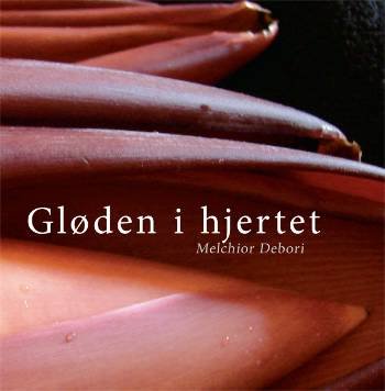 Cover for Melchior Debori · Gløden i hjertet (Indbundet Bog) [1. udgave] (2007)