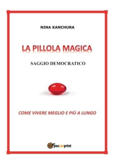 Cover for Nina Kanchura · LA PILLOLA MAGICA - Saggio democratico (Paperback Book) (2020)