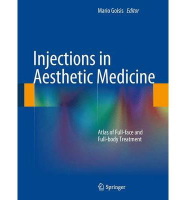 Cover for Mario Goisis · Injections in Aesthetic Medicine: Atlas of Full-face and Full-body Treatment (Hardcover Book) [2014 edition] (2014)