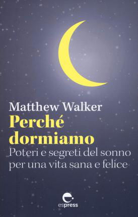 Cover for Matthew Walker · Perche Dormiamo. Poteri E Segreti Del Sonno Per Una Vita Sana E Felice (Book)