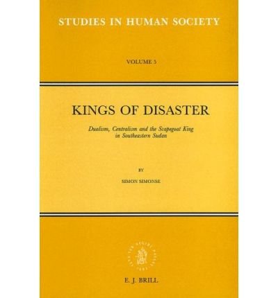 Cover for Simon Simonse · Kings of Disaster: Dualism, Centralism and the Scapegoat King in Southeastern Sudan (Studies in Human Society, Vol 5) (Paperback Book) (1992)