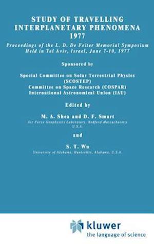 M a Shea · Study of Travelling Interplanetary Phenomena 1977: Proceedings of the L. D. de Feiter Memorial Symposium Held in Tel Aviv, Israel, June 7-10, 1977 - Astrophysics and Space Science Library (Hardcover Book) [1977 edition] (1977)