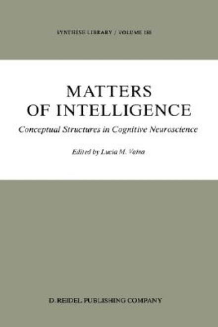 Lucia Vaina · Matters of Intelligence: Conceptual Structures in Cognitive Neuroscience - Synthese Library (Hardcover Book) [1987 edition] (1987)