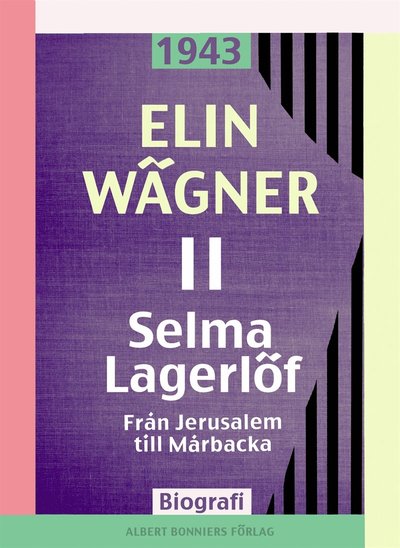 Selma Lagerlöf: Selma Lagerlöf. 2, Från Jerusalem till Mårbacka - Elin Wägner - Książki - Albert Bonniers Förlag - 9789100153601 - 1 lipca 2015