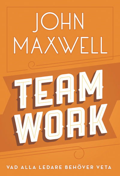 Vad alla ledare behöver veta: Teamwork - John Maxwell - Books - Livets Ords Förlag - 9789178668601 - July 20, 2012