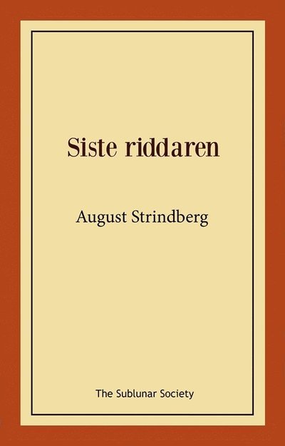 Siste riddaren - August Strindberg - Bøger - The Sublunar Society Nykonsult - 9789189235601 - 15. november 2021