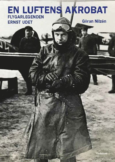 Cover for Göran Nilzén · En luftens akrobat - Flygarlegenden Ernst Udet  (Hardcover Book) (2025)