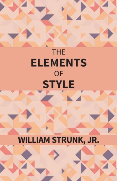 The Elements Of Style - William Strunk - Bücher - Kalpaz Publications - 9789351285601 - 2017