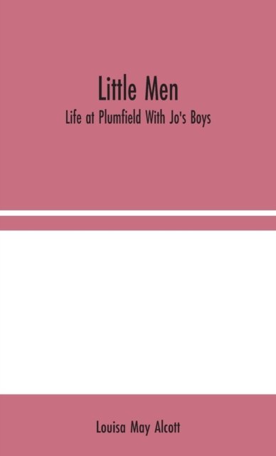 Little Men - Louisa May Alcott - Kirjat - Alpha Edition - 9789354044601 - maanantai 10. elokuuta 2020