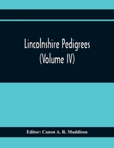 Cover for Canon A R Maddison · Lincolnshire Pedigrees (Volume Iv) (Taschenbuch) (2020)