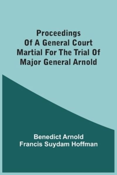 Cover for Benedict Arnold · Proceedings Of A General Court Martial For The Trial Of Major General Arnold (Pocketbok) (2021)