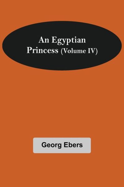 Cover for Georg Ebers · An Egyptian Princess (Volume IV) (Paperback Book) (2021)