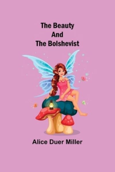 Cover for Alice Duer Miller · The Beauty and the Bolshevist (Paperback Book) (2021)