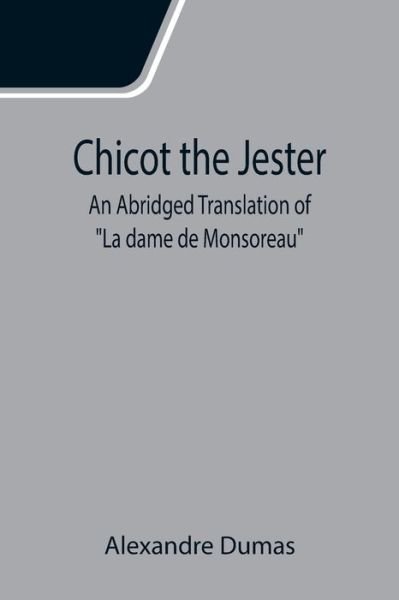 Cover for Alexandre Dumas · Chicot the Jester; An Abridged Translation of La dame de Monsoreau (Paperback Book) (2021)