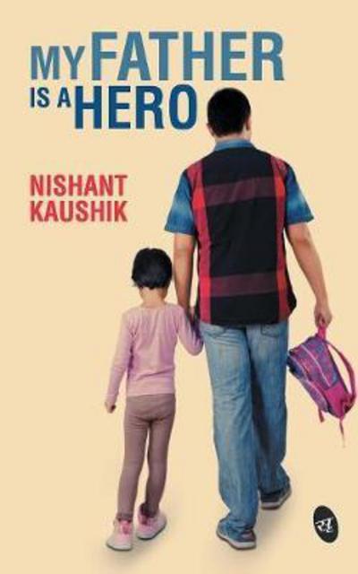 Cover for Nishant Kaushik · My Father is a Hero (Paperback Book) (2016)