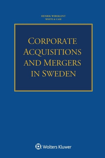 Corporate Acquisitions and Mergers in Sweden - Henrik Wireklint - Books - Kluwer Law International - 9789403531601 - January 22, 2021