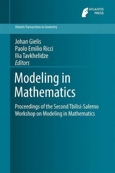 Modeling in Mathematics: Proceedings of the Second Tbilisi-Salerno Workshop on Modeling in Mathematics - Atlantis Transactions in Geometry (Hardcover Book) [1st ed. 2017 edition] (2017)