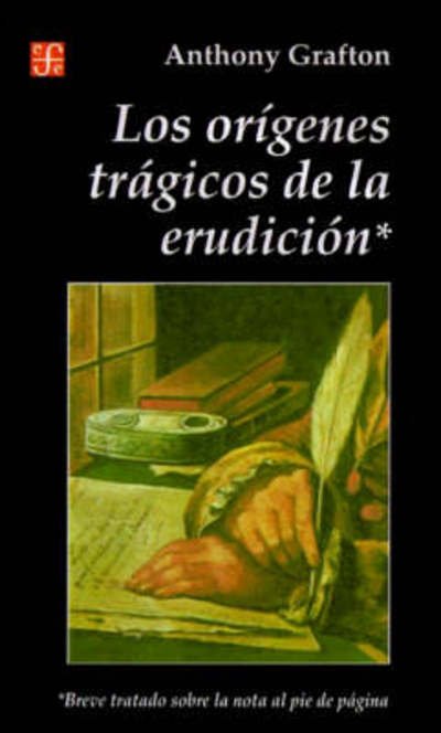 Cover for Grafton Anthony · Los Orígenes Trágicos De La Erudición (Paperback Book) [Spanish, 1st. edition] (1998)