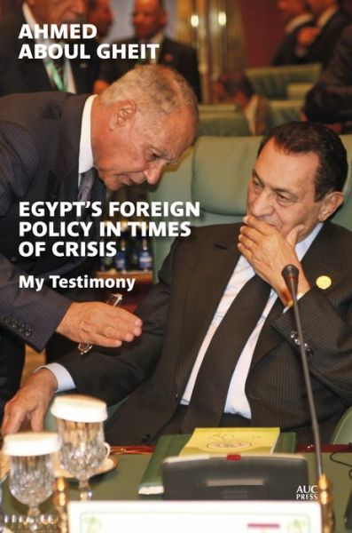 Cover for Ahmed Aboul Gheit · Egypt's Foreign Policy in Times of Crisis: My Testimony (Hardcover Book) (2020)