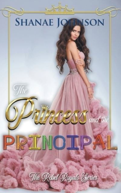 The Princess and the Principal - Shanae Johnson - Książki - Those Johnson Girls - 9798201418601 - 16 maja 2021