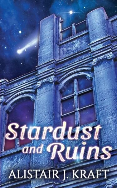 Cover for Kraft Alistair J. Kraft · Stardust and Ruins (Paperback Book) (2022)