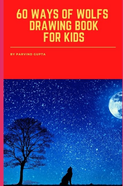 Cover for Parvind Gupta · 60 WAYS Of WOLFS DRAWING BOOK FOR KIDS (Paperback Book) (2022)