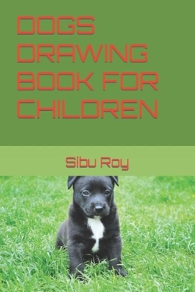 Cover for Sibu Roy · Dogs Drawing Book for Children (Paperback Book) (2022)